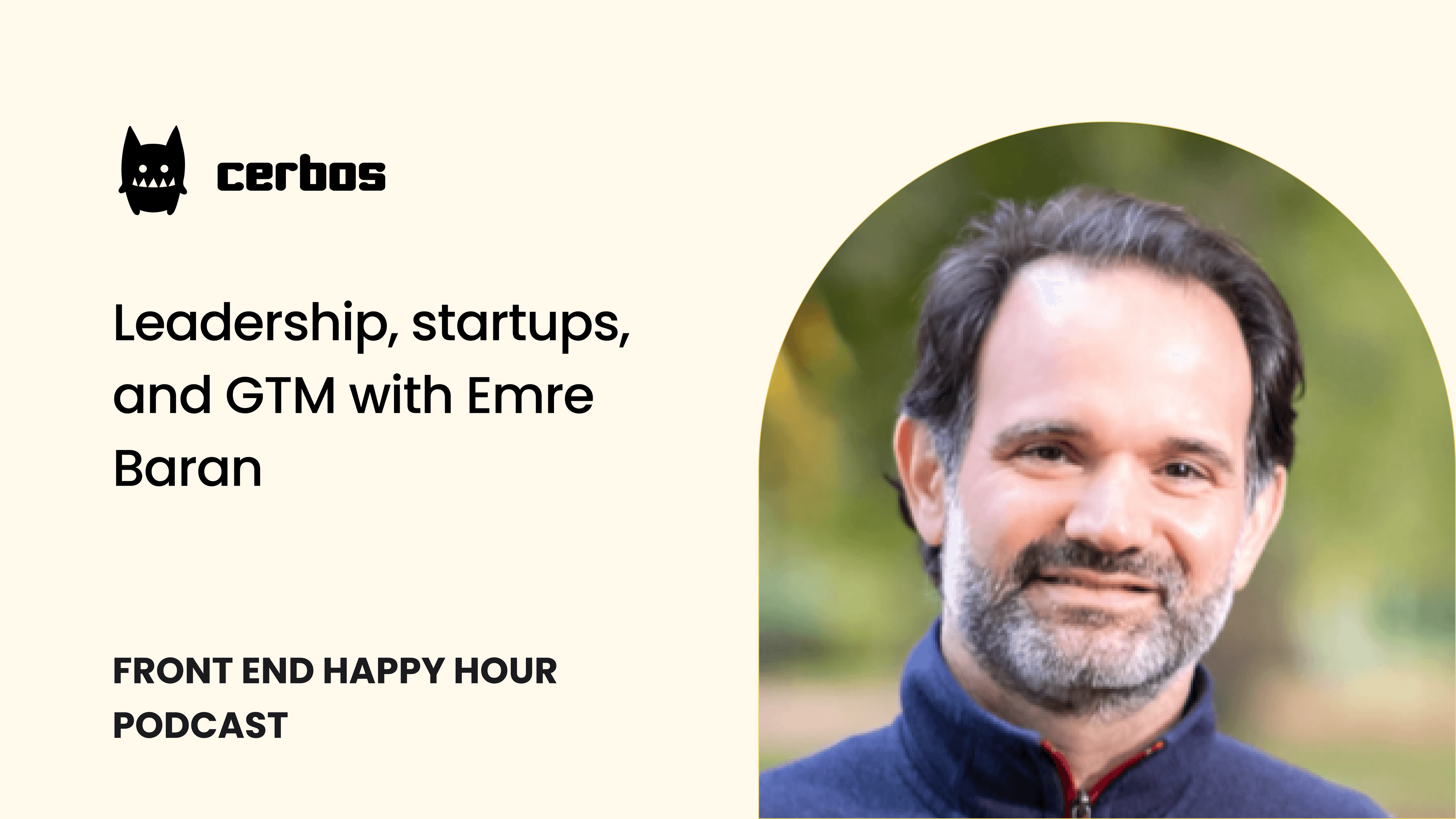 Front End Happy Hour podcast: Leadership, startups, and GTM with Emre Baran