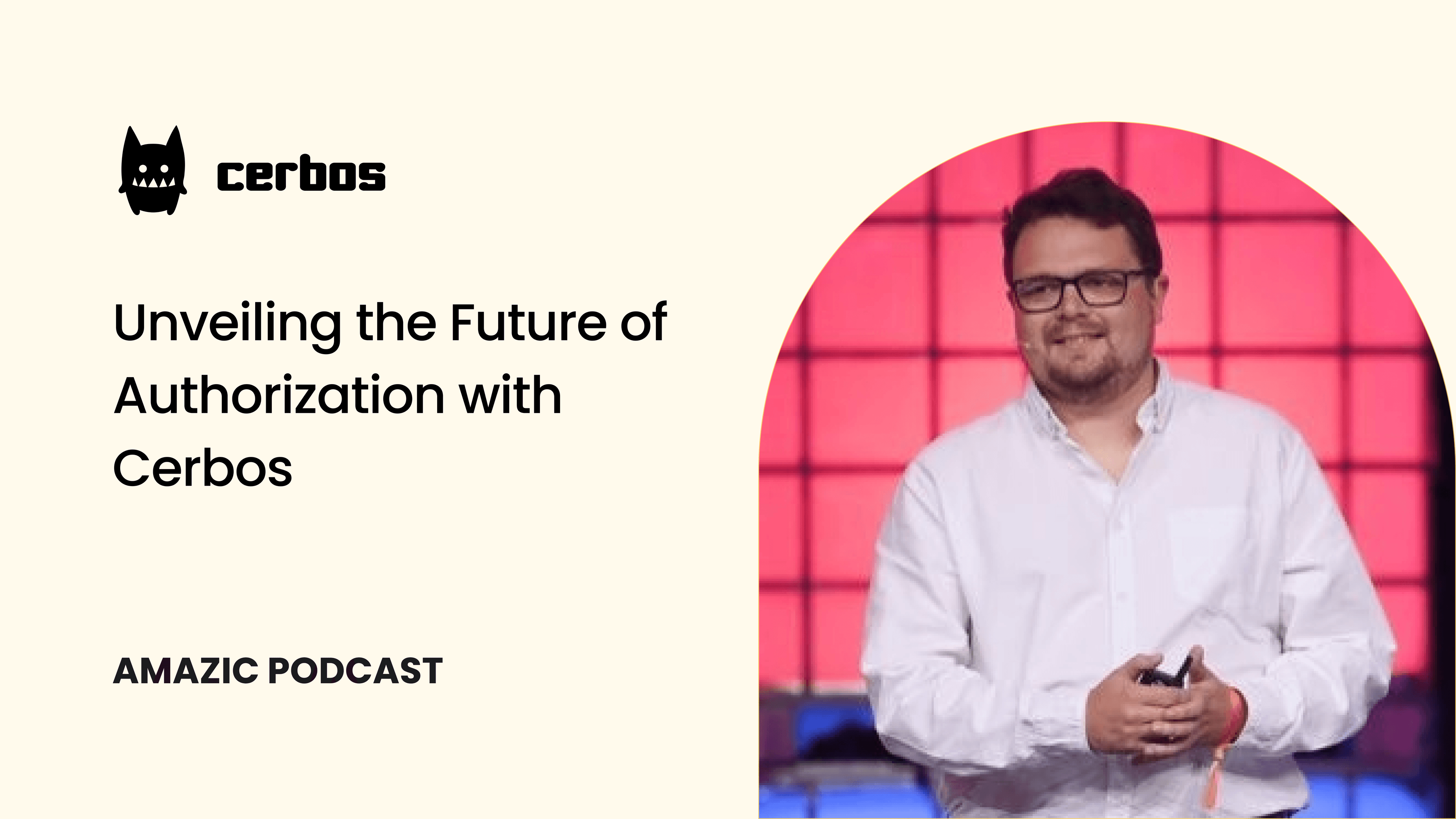 Amazic Podcast: Unveiling the Future of Authorization with Cerbos