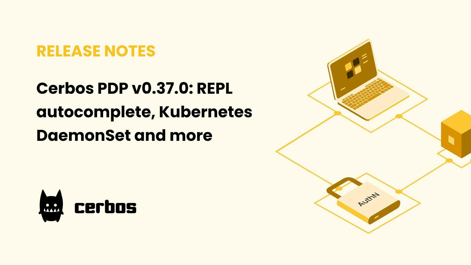 Cerbos PDP v0.37.0 Release Highlights: REPL autocomplete, Kubernetes DaemonSet and more