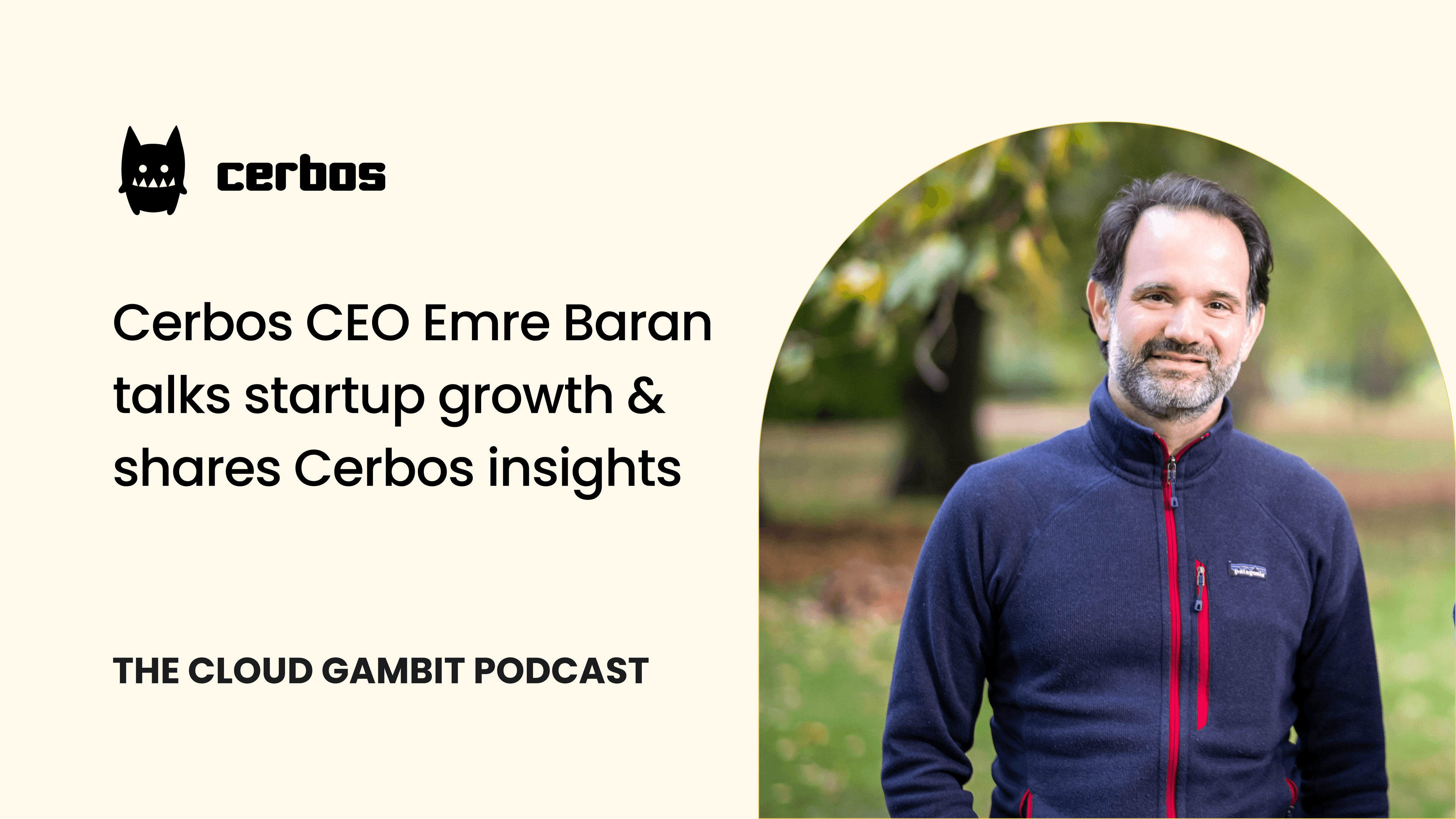 The Cloud Gambit Podcast: Cerbos CEO Emre Baran Talks Startup Growth & Shares Cerbos Insights