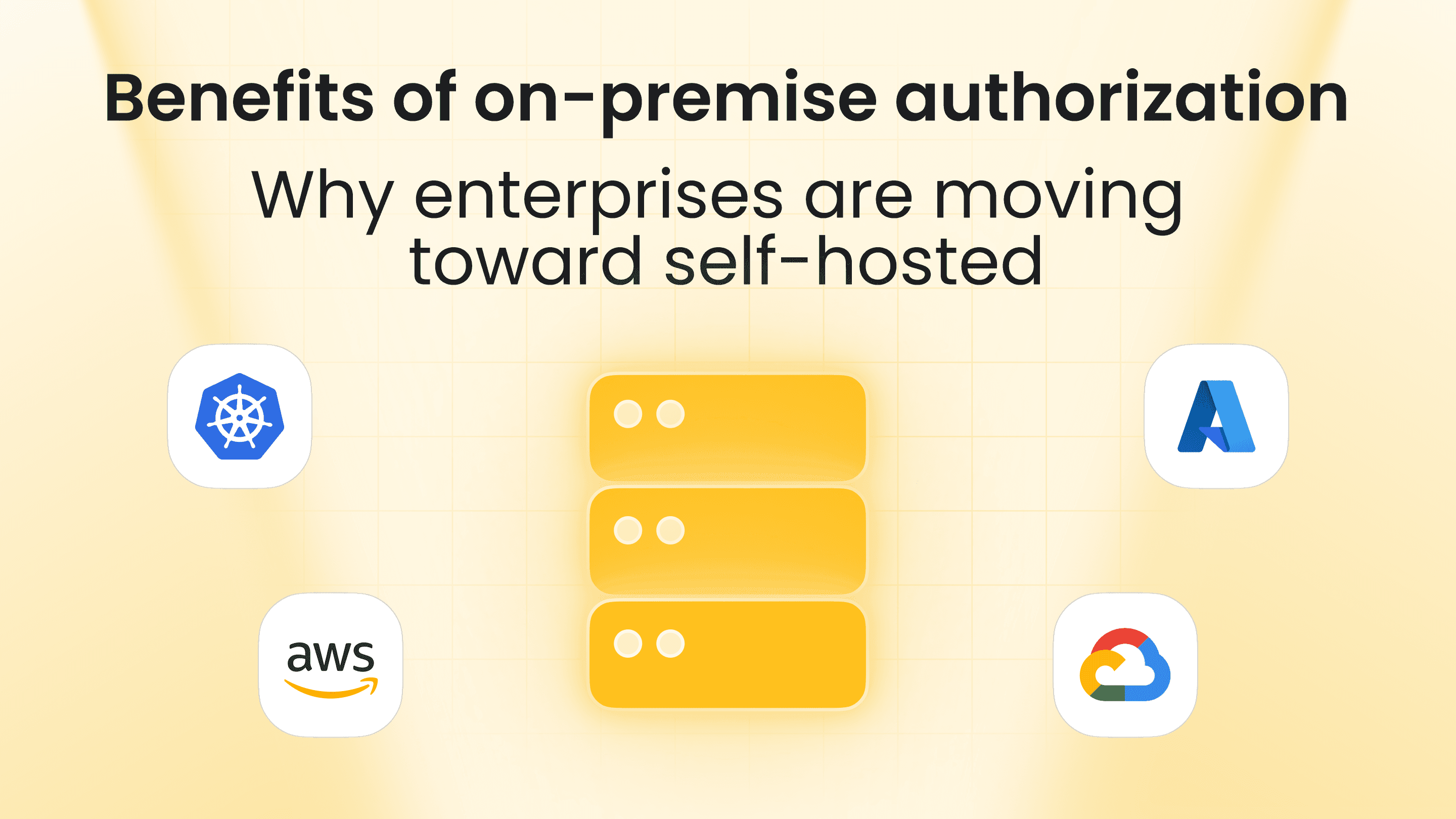 Benefits of on-premise authorization: Why enterprises are moving toward self-hosted