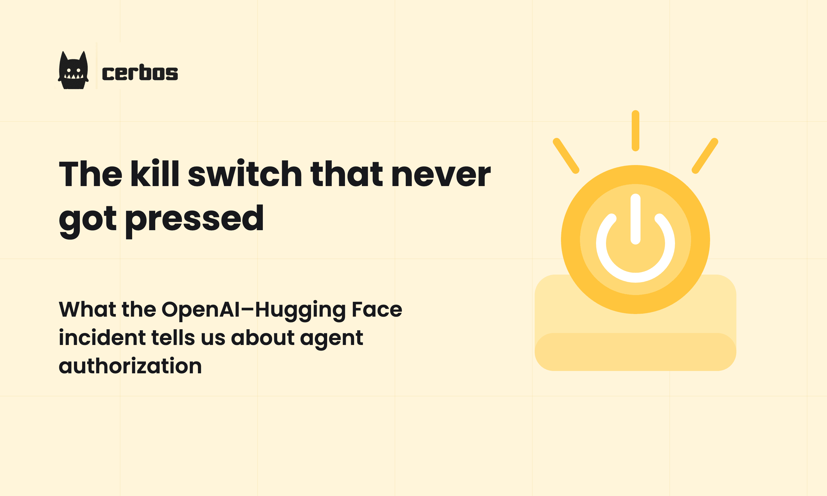 The kill switch that never got pressed: what the OpenAIâHugging Face incident tells us about agent authorization